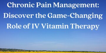 Chronic Pain Management: Discover the Game-Changing Role of IV Vitamin Therapy